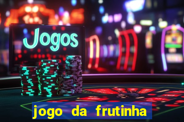 jogo da frutinha da dinheiro